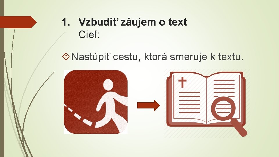 1. Vzbudiť záujem o text Cieľ: Nastúpiť cestu, ktorá smeruje k textu. 