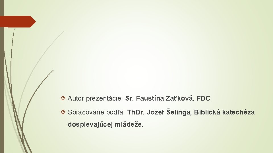  Autor prezentácie: Sr. Faustína Zaťková, FDC Spracované podľa: Th. Dr. Jozef Šelinga, Biblická