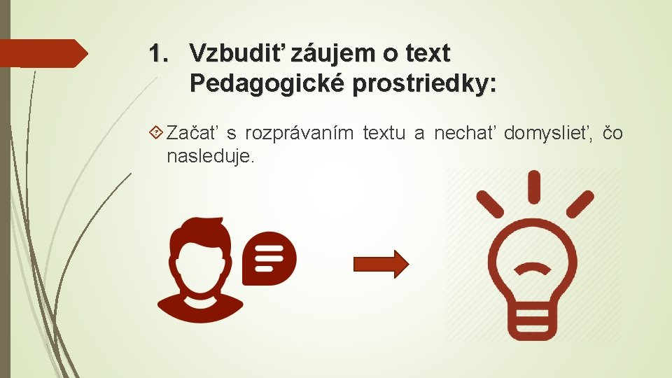 1. Vzbudiť záujem o text Pedagogické prostriedky: Začať s rozprávaním textu a nechať domyslieť,