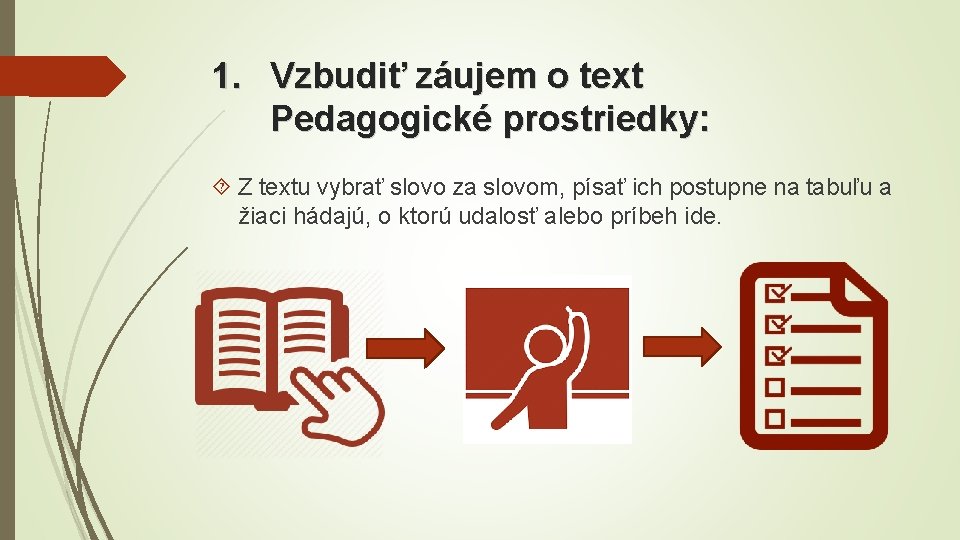 1. Vzbudiť záujem o text Pedagogické prostriedky: Z textu vybrať slovo za slovom, písať