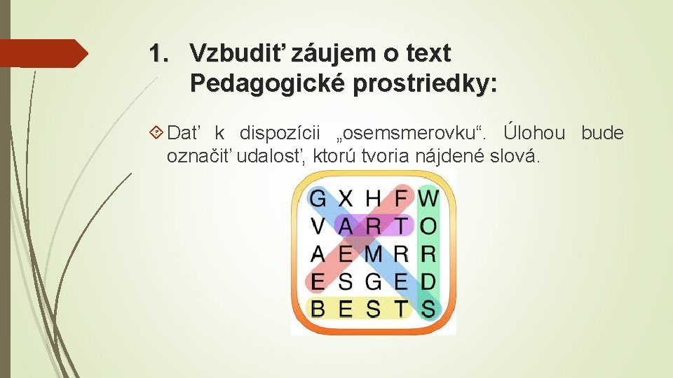 1. Vzbudiť záujem o text Pedagogické prostriedky: Dať k dispozícii „osemsmerovku“. Úlohou bude označiť