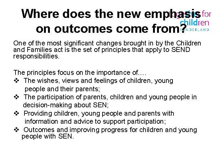 Where does the new emphasis on outcomes come from? One of the most significant