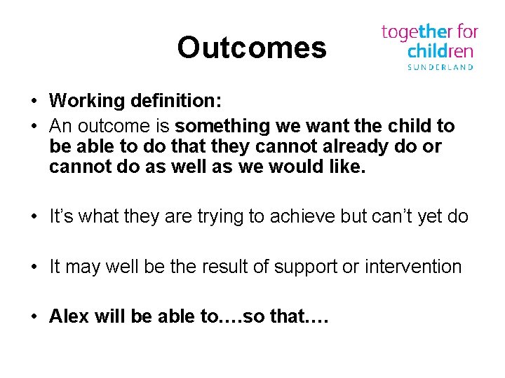 Outcomes • Working definition: • An outcome is something we want the child to
