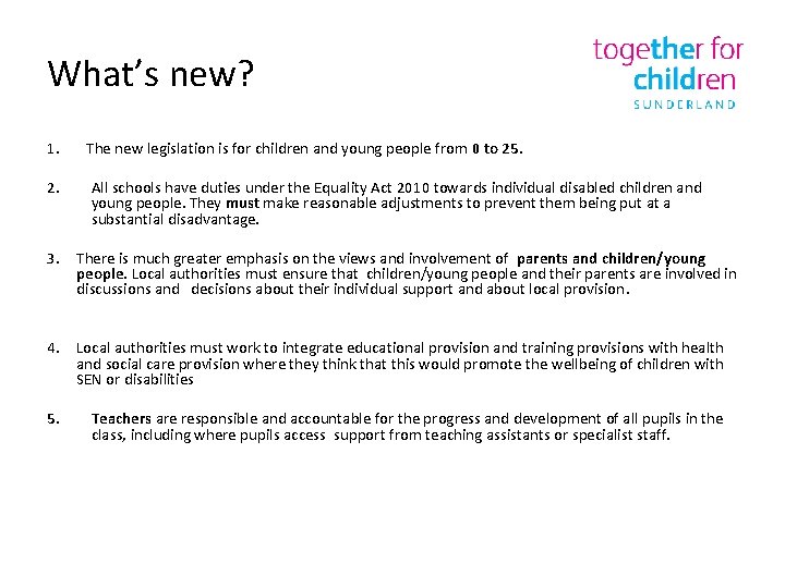 What’s new? 1. The new legislation is for children and young people from 0