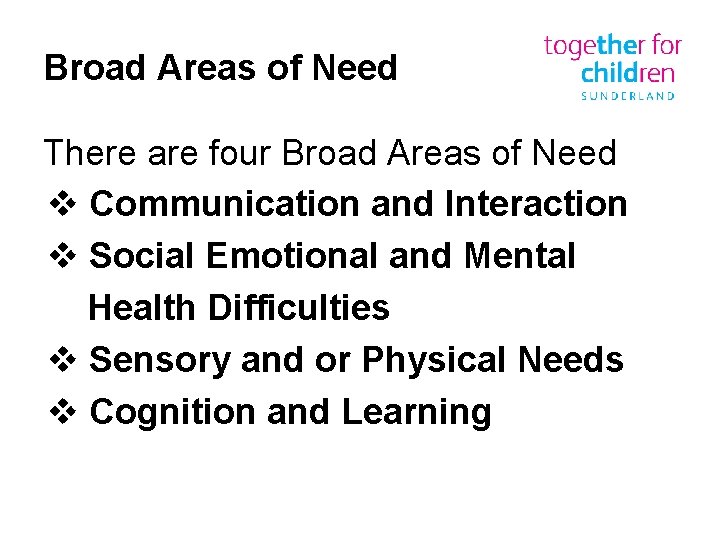 Broad Areas of Need There are four Broad Areas of Need v Communication and