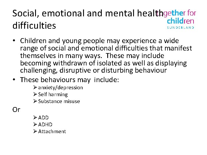 Social, emotional and mental health difficulties • Children and young people may experience a