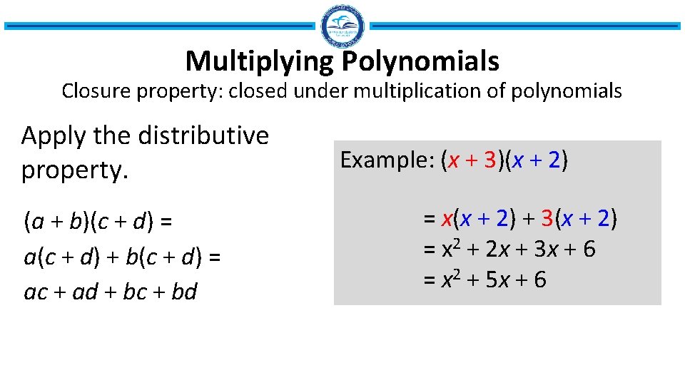 Multiplying Polynomials Closure property: closed under multiplication of polynomials Apply the distributive property. (a
