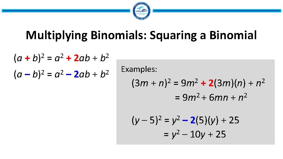 Multiplying Binomials: Squaring a Binomial (a + b)2 = a 2 + 2 ab