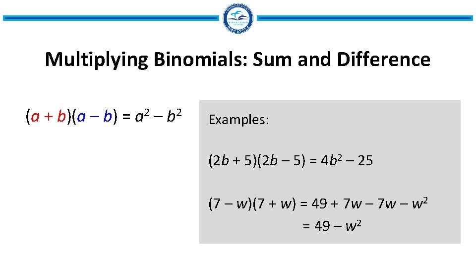 Multiplying Binomials: Sum and Difference (a + b)(a – b) = a 2 –