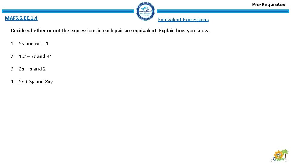 Pre-Requisites MAFS. 6. EE. 1. 4 Equivalent Expressions Decide whether or not the expressions