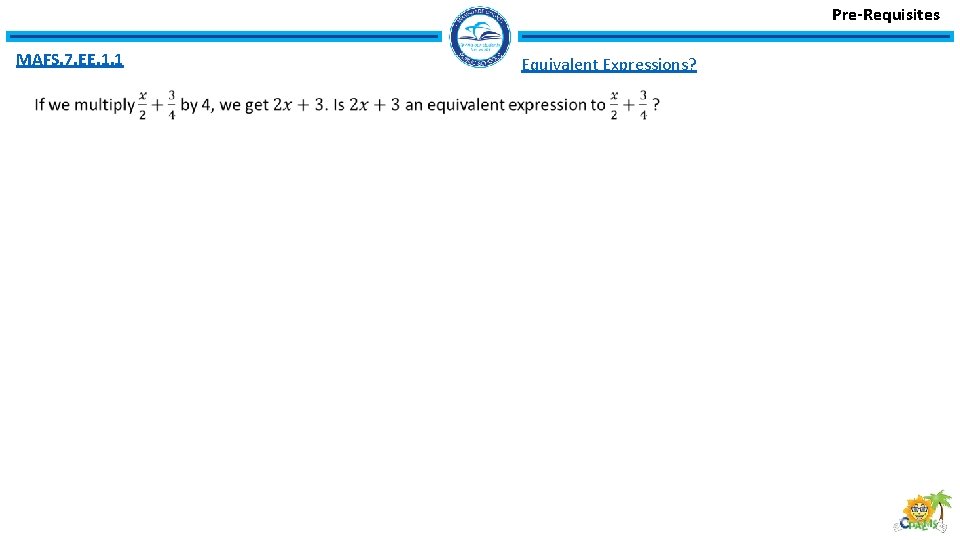 Pre-Requisites MAFS. 7. EE. 1. 1 Equivalent Expressions? 