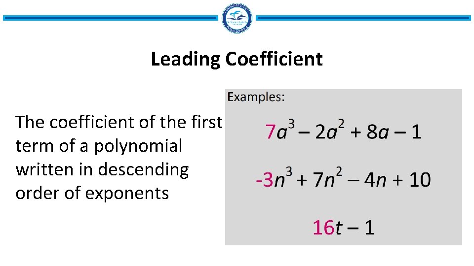 Leading Coefficient The coefficient of the first term of a polynomial written in descending