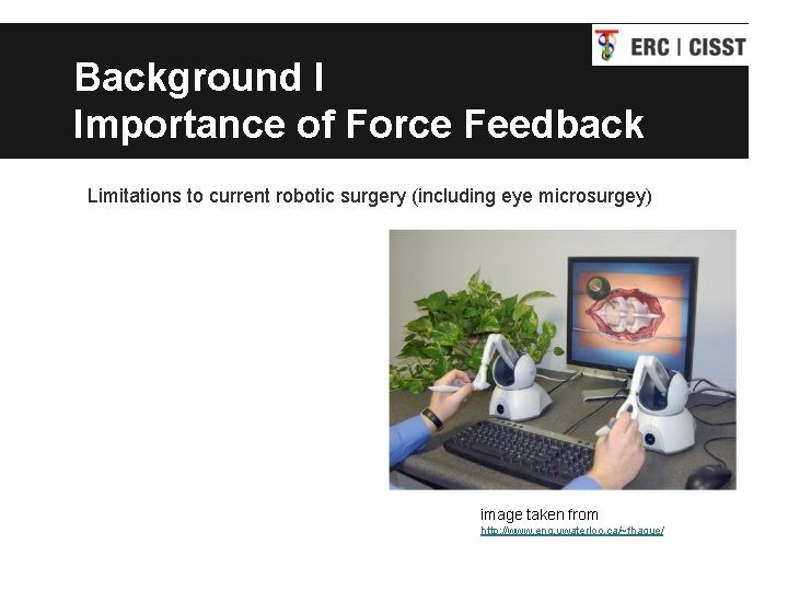 Background I Importance of Force Feedback Limitations to current robotic surgery (including eye microsurgey)
