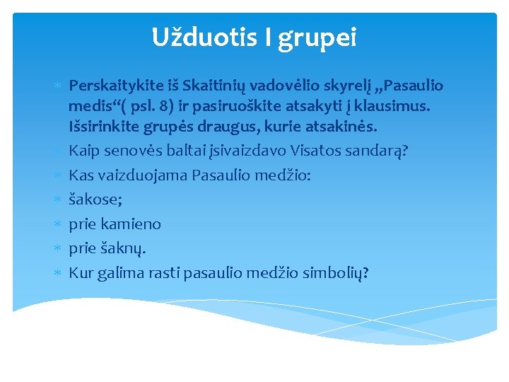 Užduotis I grupei Perskaitykite iš Skaitinių vadovėlio skyrelį , , Pasaulio medis“( psl. 8)