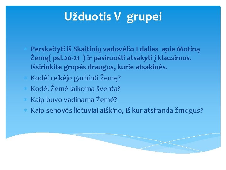 Užduotis V grupei Perskaityti iš Skaitinių vadovėlio I dalies apie Motiną Žemę( psl. 20