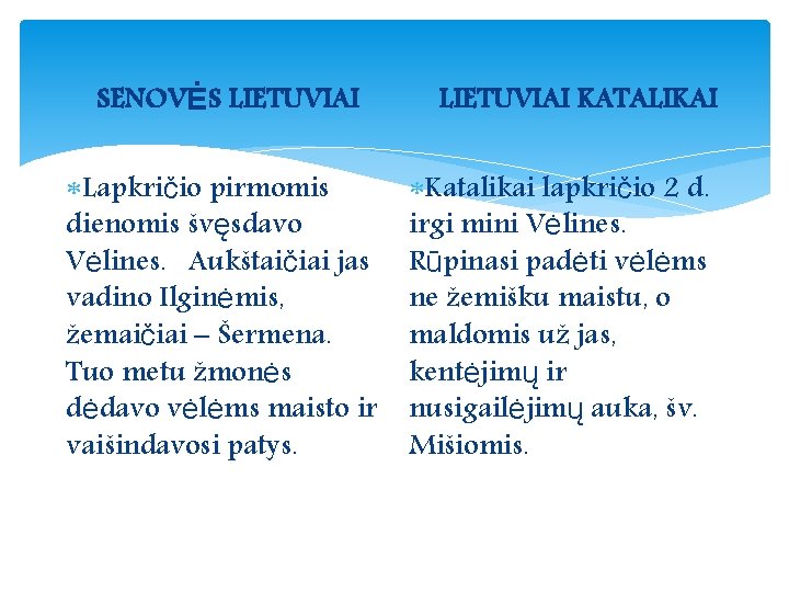 SENOVĖS LIETUVIAI Lapkričio pirmomis dienomis švęsdavo Vėlines. Aukštaičiai jas vadino Ilginėmis, žemaičiai – Šermena.