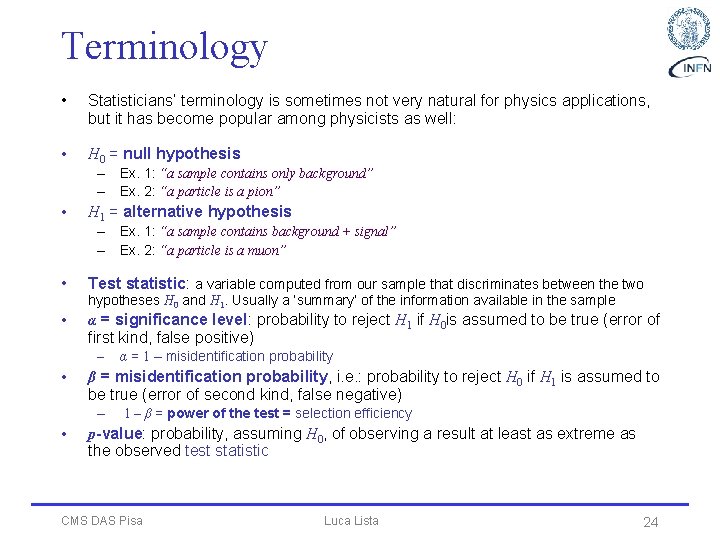 Terminology • Statisticians’ terminology is sometimes not very natural for physics applications, but it