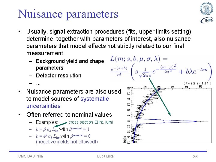 Nuisance parameters • Usually, signal extraction procedures (fits, upper limits setting) determine, together with