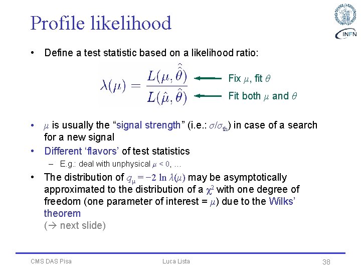 Profile likelihood • Define a test statistic based on a likelihood ratio: Fix μ,