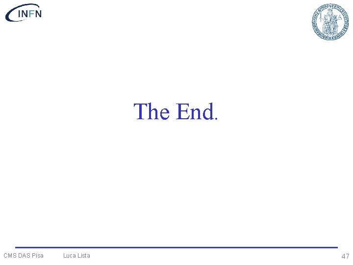 The End. CMS DAS Pisa Luca Lista 47 