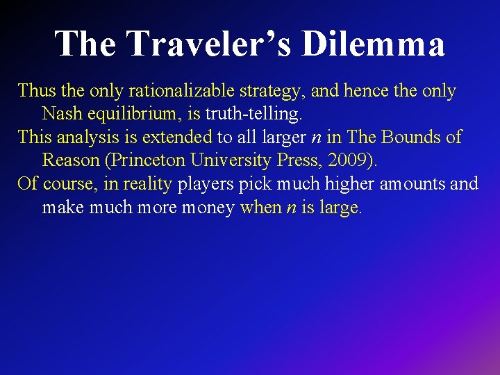 The Traveler’s Dilemma Thus the only rationalizable strategy, and hence the only Nash equilibrium,