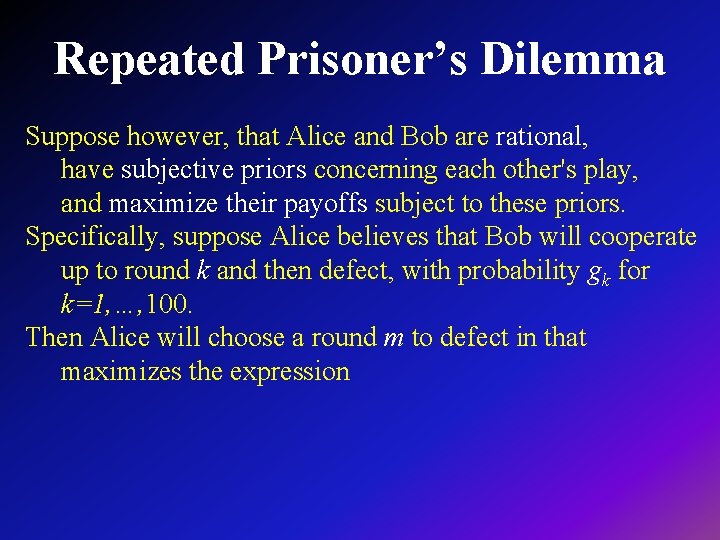Repeated Prisoner’s Dilemma Suppose however, that Alice and Bob are rational, have subjective priors