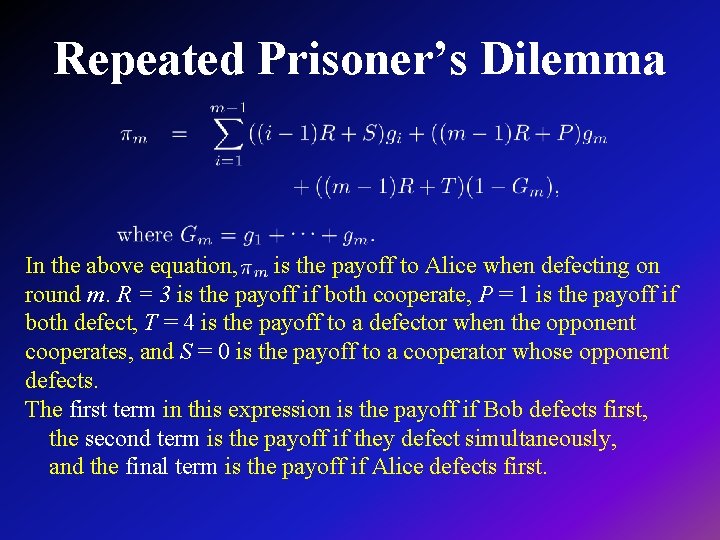 Repeated Prisoner’s Dilemma In the above equation, is the payoff to Alice when defecting