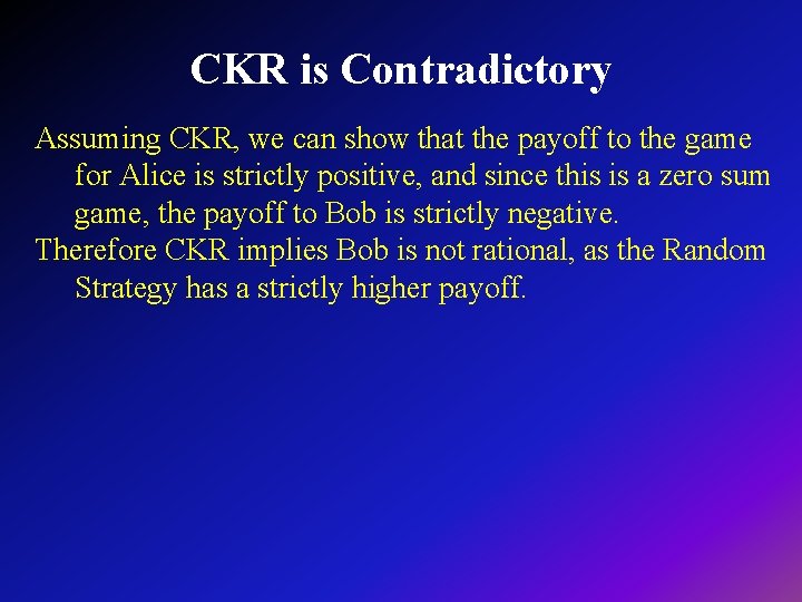 CKR is Contradictory Assuming CKR, we can show that the payoff to the game