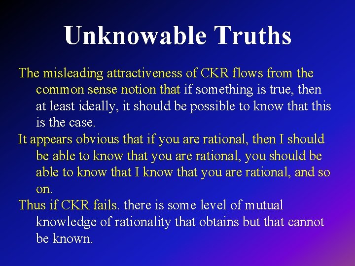 Unknowable Truths The misleading attractiveness of CKR flows from the common sense notion that