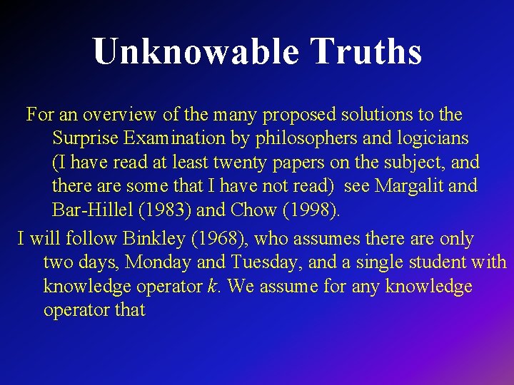 Unknowable Truths For an overview of the many proposed solutions to the Surprise Examination