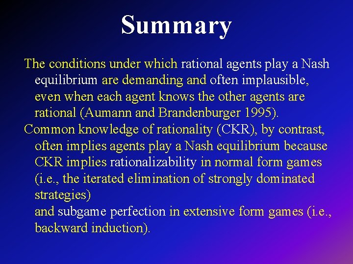 Summary The conditions under which rational agents play a Nash equilibrium are demanding and