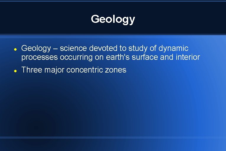 Geology – science devoted to study of dynamic processes occurring on earth's surface and