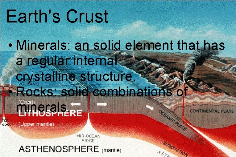 Earth's Crust • Minerals: an solid element that has a regular internal crystalline structure.