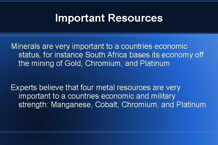 Important Resources Minerals are very important to a countries economic status, for instance South