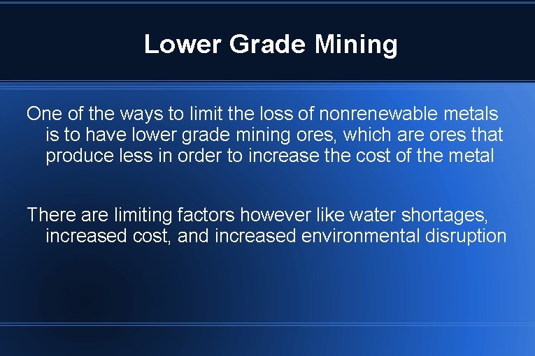 Lower Grade Mining One of the ways to limit the loss of nonrenewable metals