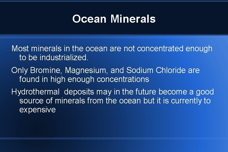Ocean Minerals Most minerals in the ocean are not concentrated enough to be industrialized.