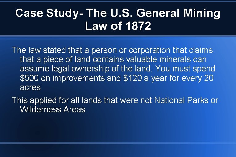 Case Study- The U. S. General Mining Law of 1872 The law stated that