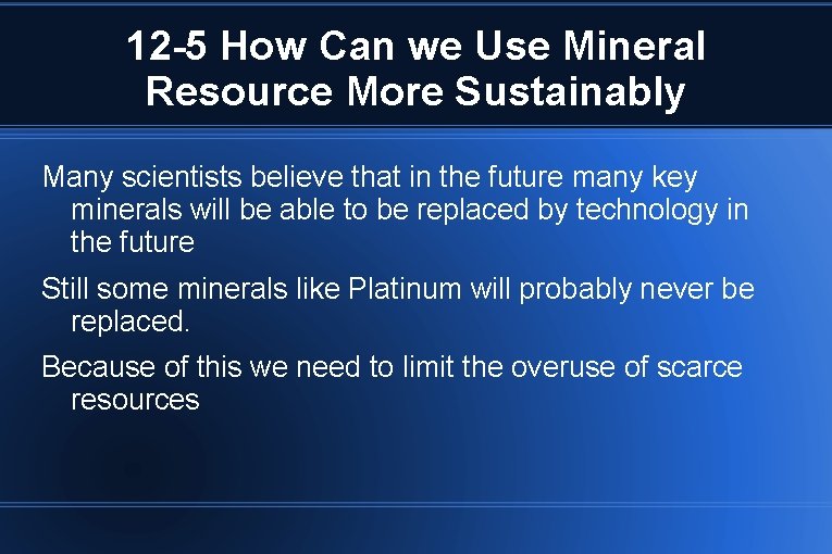 12 -5 How Can we Use Mineral Resource More Sustainably Many scientists believe that