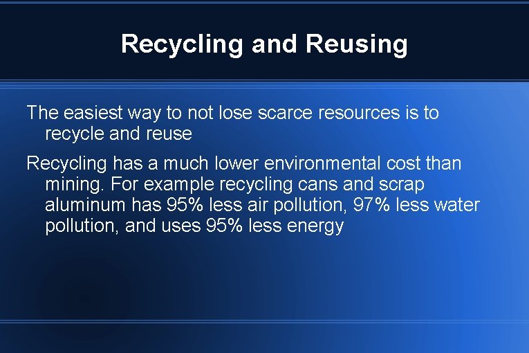 Recycling and Reusing The easiest way to not lose scarce resources is to recycle