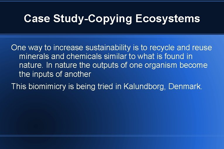 Case Study-Copying Ecosystems One way to increase sustainability is to recycle and reuse minerals