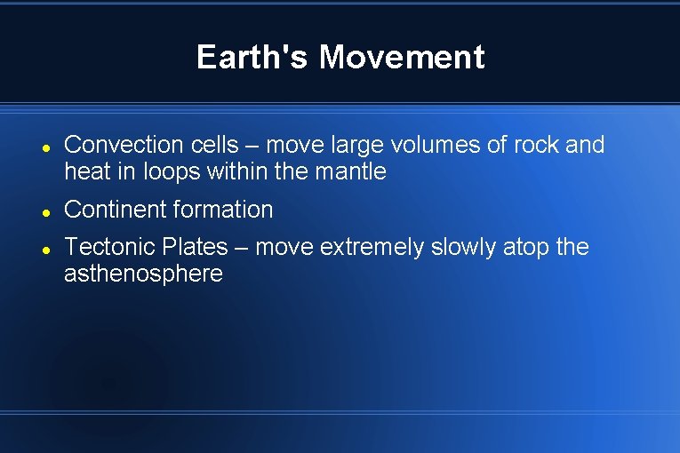 Earth's Movement Convection cells – move large volumes of rock and heat in loops