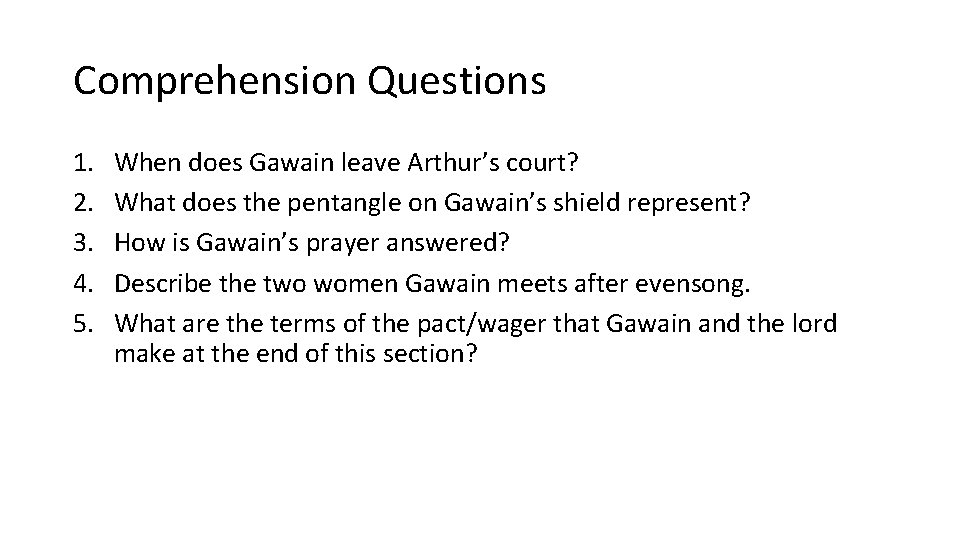 Comprehension Questions 1. 2. 3. 4. 5. When does Gawain leave Arthur’s court? What