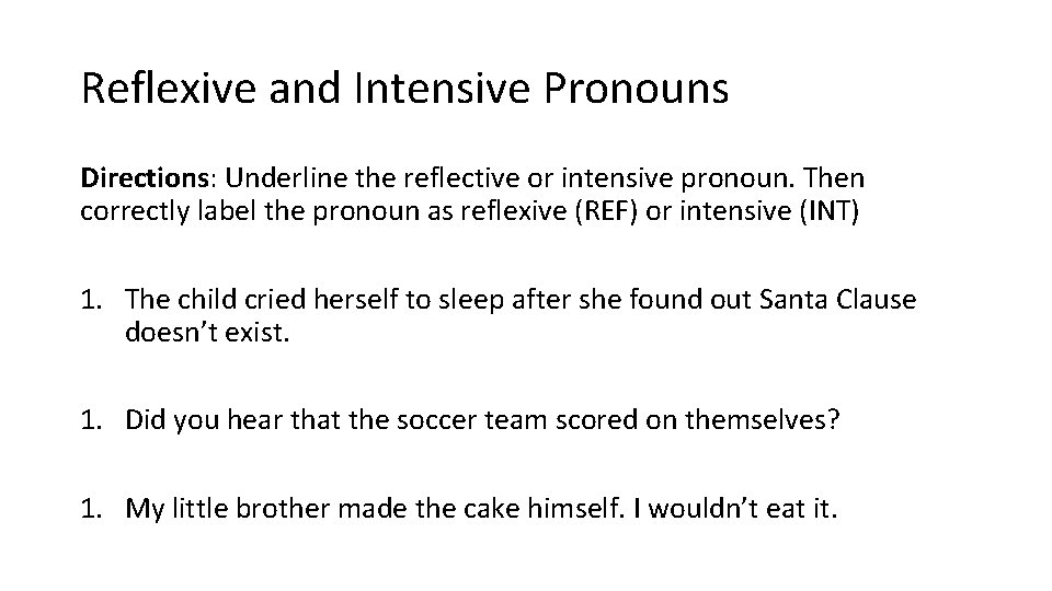 Reflexive and Intensive Pronouns Directions: Underline the reflective or intensive pronoun. Then correctly label