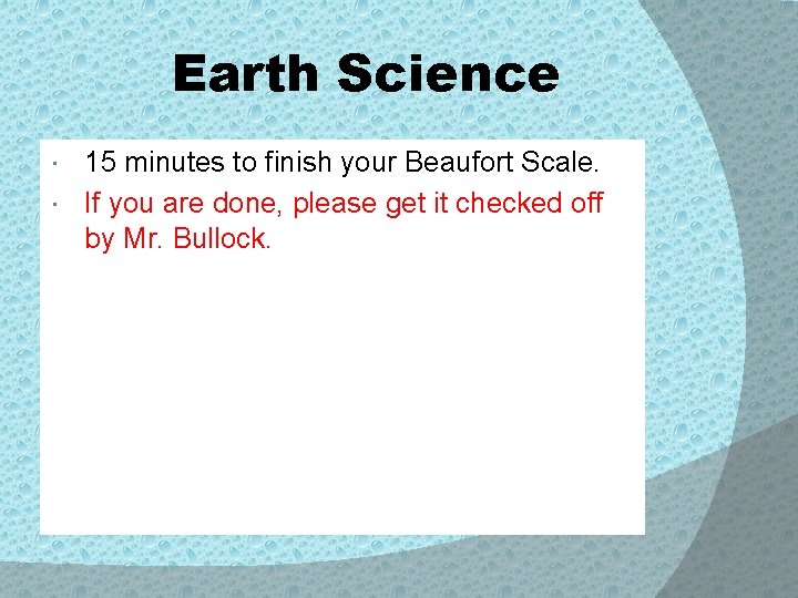 Earth Science 15 minutes to finish your Beaufort Scale. If you are done, please