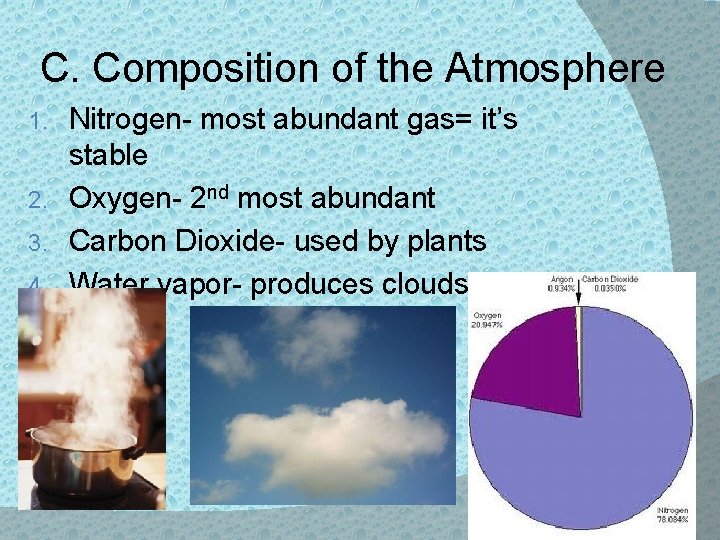 C. Composition of the Atmosphere Nitrogen- most abundant gas= it’s stable 2. Oxygen- 2