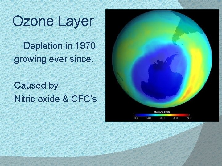 Ozone Layer Depletion in 1970, growing ever since. Caused by Nitric oxide & CFC’s