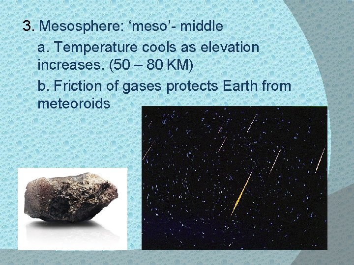 3. Mesosphere: ‘meso’- middle a. Temperature cools as elevation increases. (50 – 80 KM)