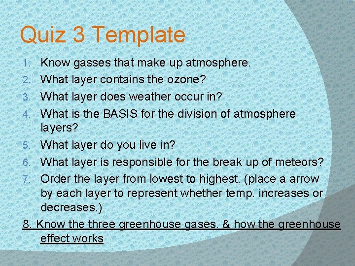 Quiz 3 Template Know gasses that make up atmosphere. 2. What layer contains the
