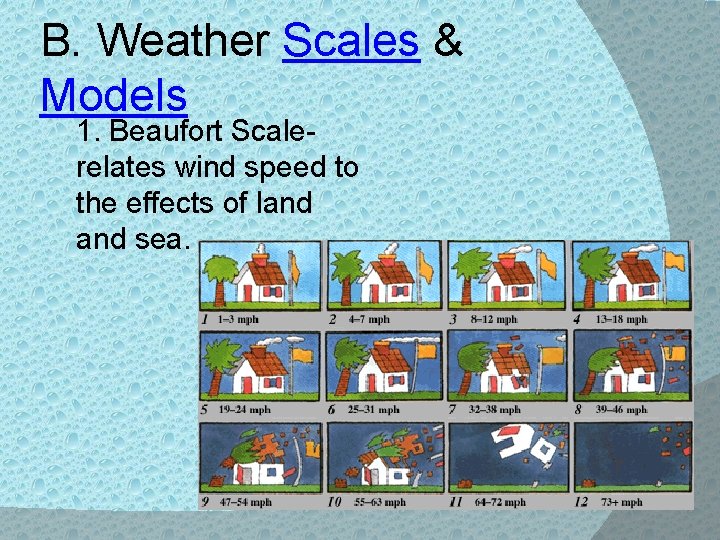 B. Weather Scales & Models 1. Beaufort Scalerelates wind speed to the effects of