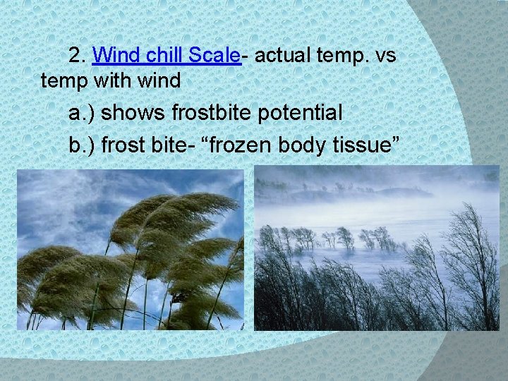 2. Wind chill Scale- actual temp. vs temp with wind a. ) shows frostbite